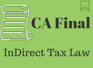 IDT CA Final May 2017 Exam of Indirect Tax Law Amendments